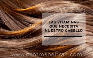 Las vitaminas que necesita nuestro pelo