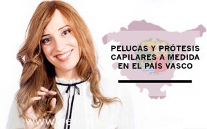 Prótesis capilares y pelucas en el País Vasco